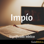 Impío: Significado Bíblico