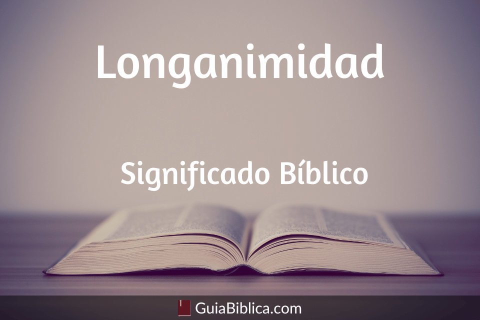 Longanimidad significado bíblico Guía Bíblica Longanimidad significado bíblico Guía Bíblica